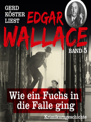 cover image of Wie ein Fuchs in die Falle ging--Gerd Köster liest Edgar Wallace, Band 5 (Ungekürzt)